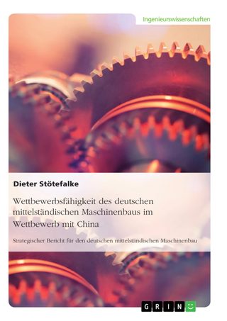 Cover: Wettbewerbsfähigkeit des deutschen mittelständischen Maschinenbaus im Wettbewerb mit China